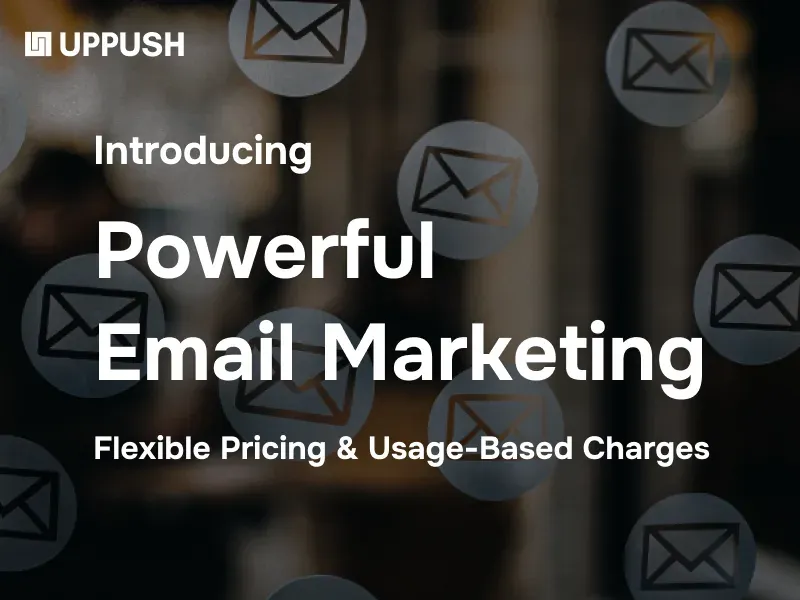 Exciting News! Uppush Introduces Powerful Email Marketing, Flexible Pricing, and Usage-Based Charges