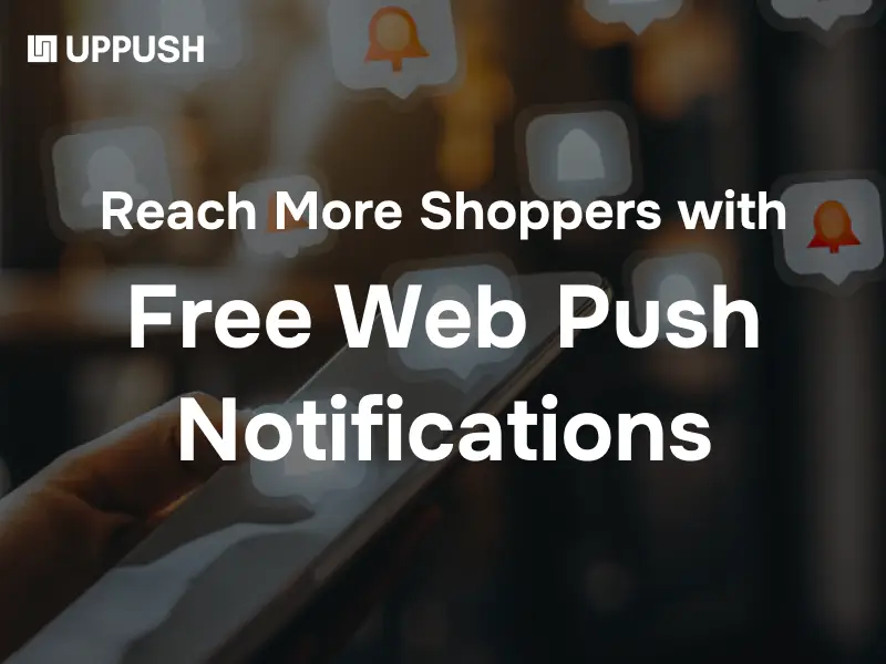 Boost Store Sales with Free Web Push Notifications