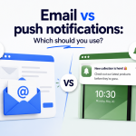Email vs push notifications, which should you use