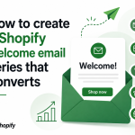 How to create a Shopify welcome email series that converts