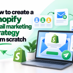 How to create a Shopify email marketing strategy from scratch